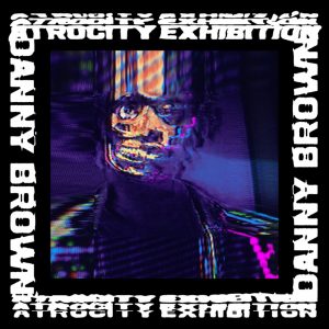 dannybrown-atrocityexhibition